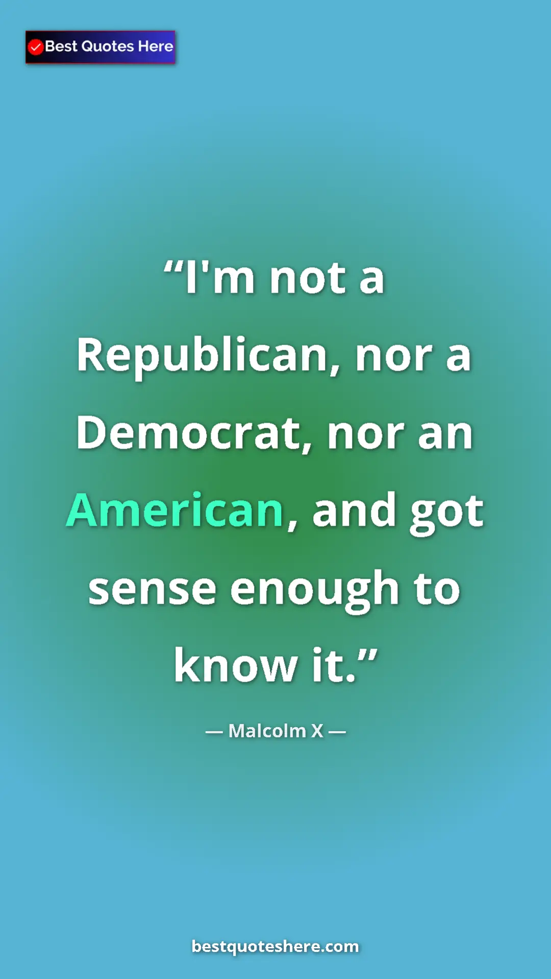 Malcolm X Quote Card: "I'm not a Republican, nor a Democrat, nor an American, and..." Pinterest quote poster by Malcolm X: "I'm not a Republican, nor a Democrat, nor an American, and..."