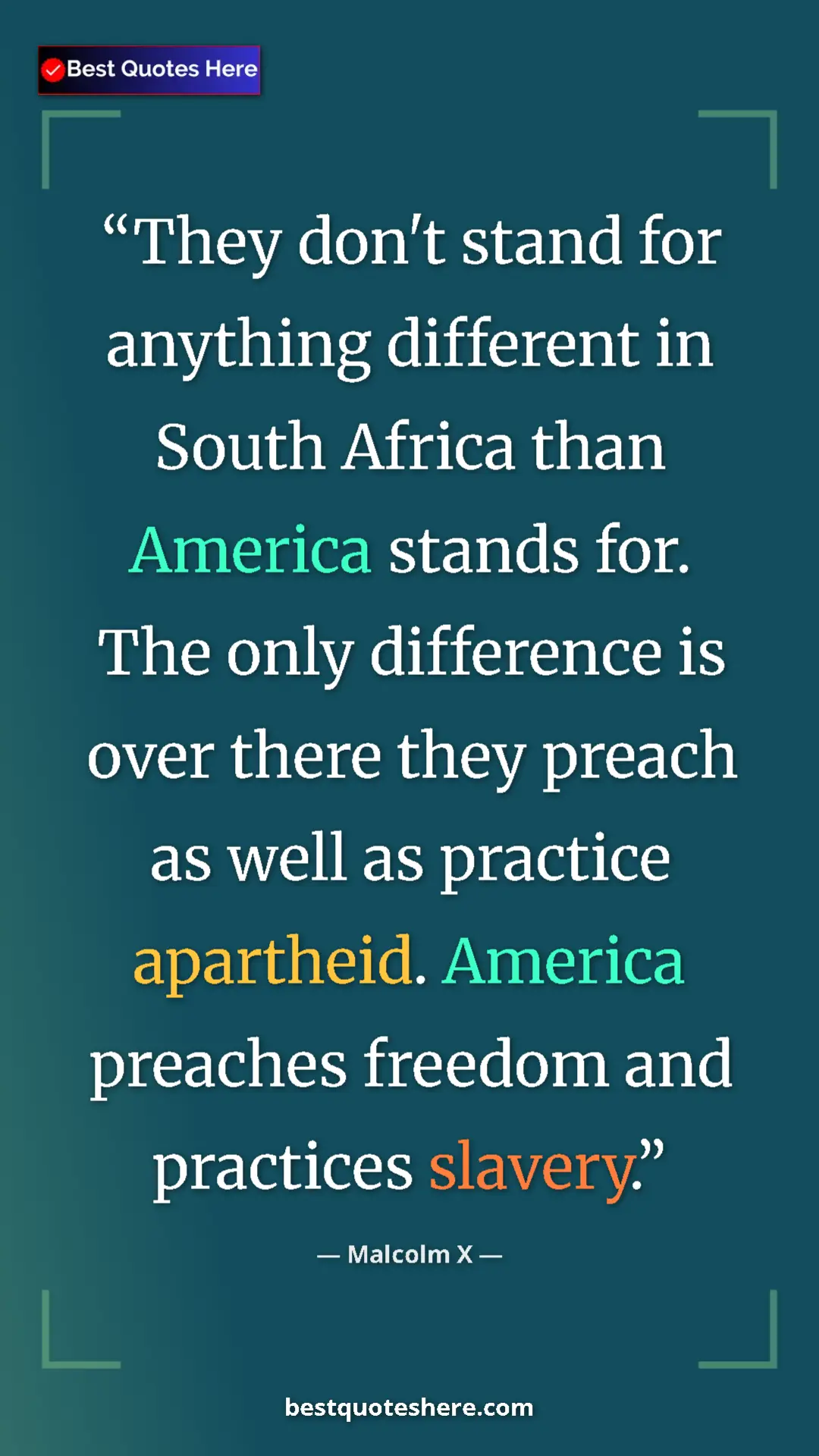 Pinterest quote poster by Malcolm X: "They don't stand for anything different in South Africa..."