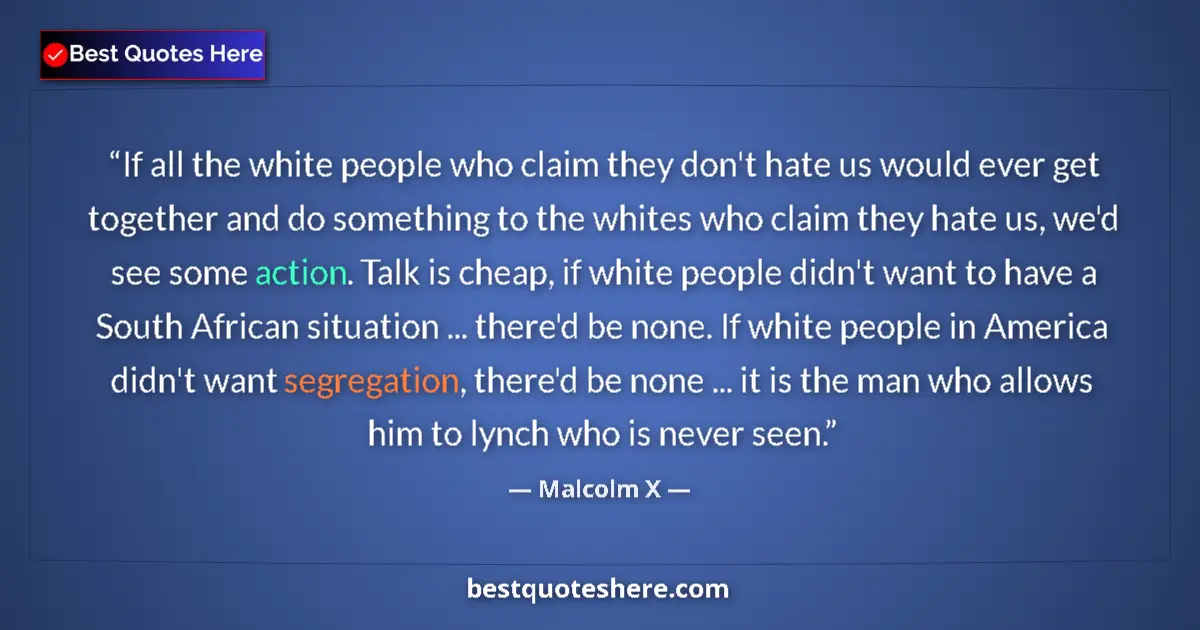 Quote by Malcolm X: If all the white people who claim they don't hate us would ever get together and do something to the...
