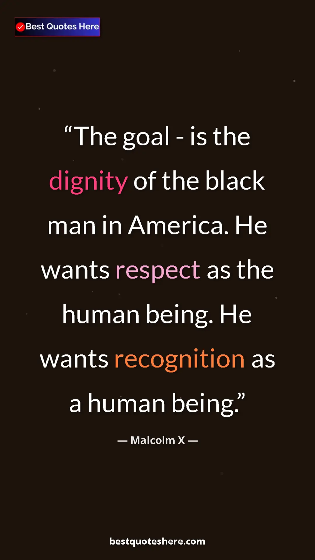 Malcolm X Quote Card: "The goal - is the dignity of the black man in America. He..." Pinterest quote poster by Malcolm X: "The goal - is the dignity of the black man in America. He..."