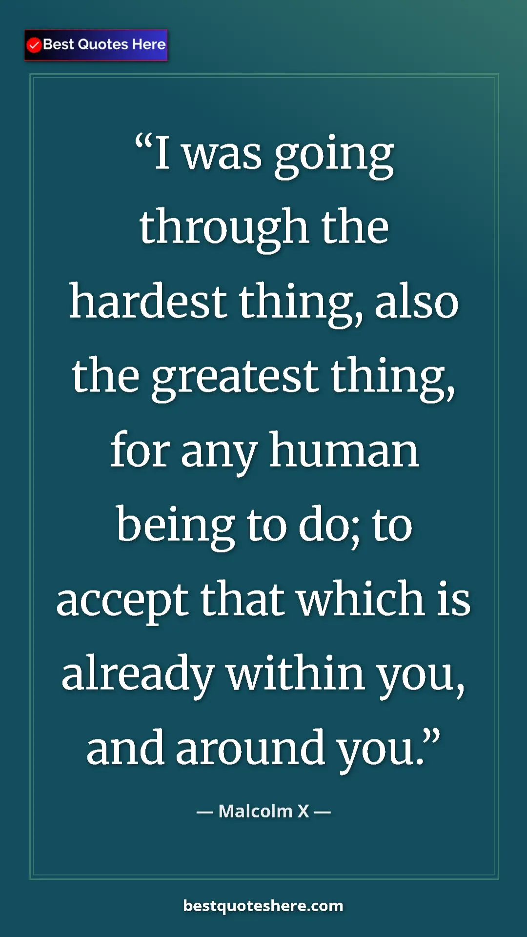 Malcolm X Quote Card: "I was going through the hardest thing, also the greatest..." Pinterest quote poster by Malcolm X: "I was going through the hardest thing, also the greatest..."