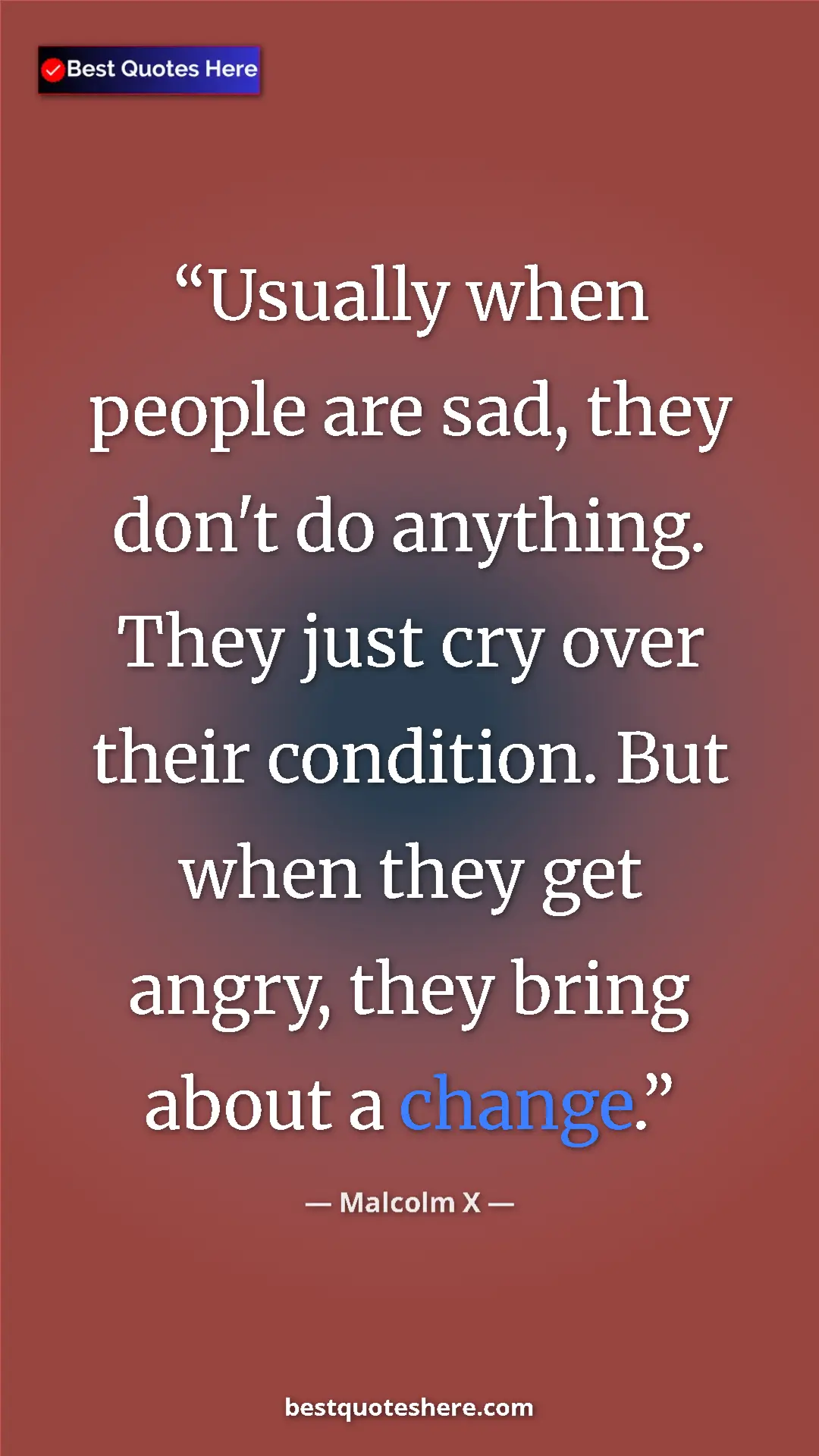 Pinterest quote poster by Malcolm X: "Usually when people are sad, they don't do anything. They..."