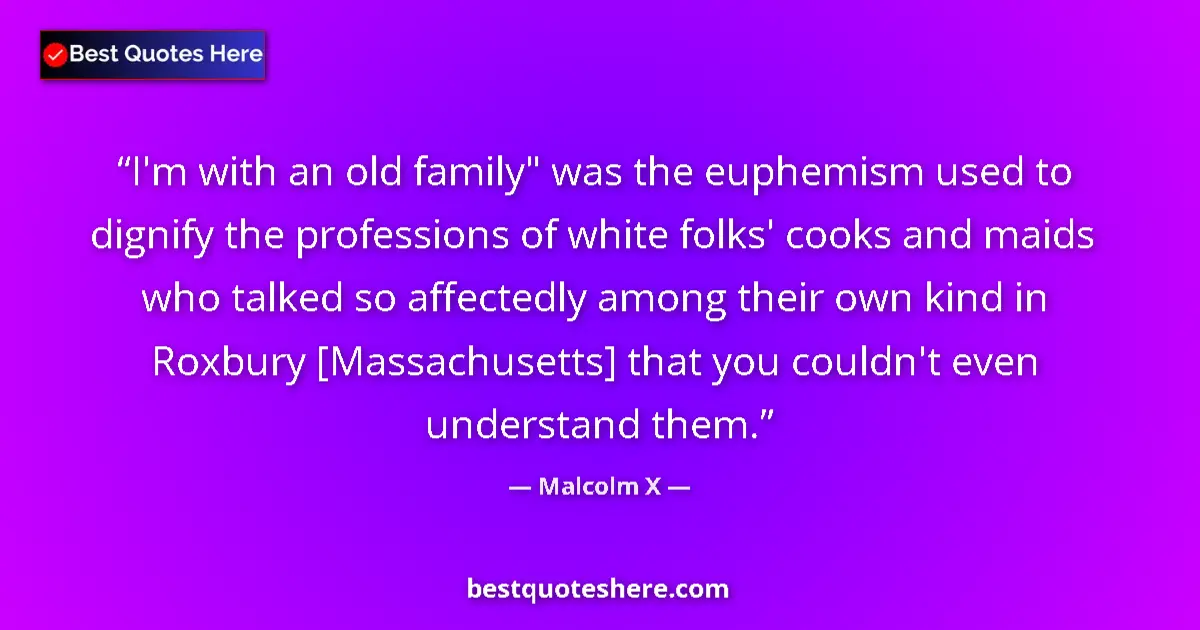 Quote by Malcolm X: I'm with an old family