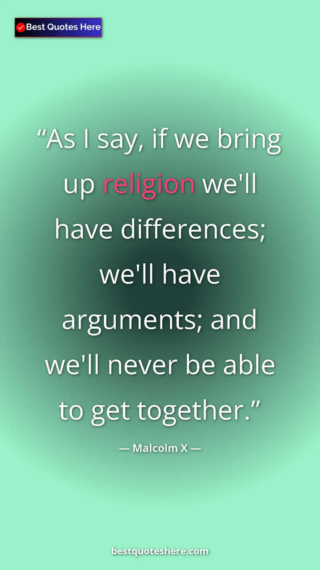 Malcolm X Quote Card: "As I say, if we bring up religion we'll have differences;..." Pinterest quote poster by Malcolm X: "As I say, if we bring up religion we'll have differences;..."