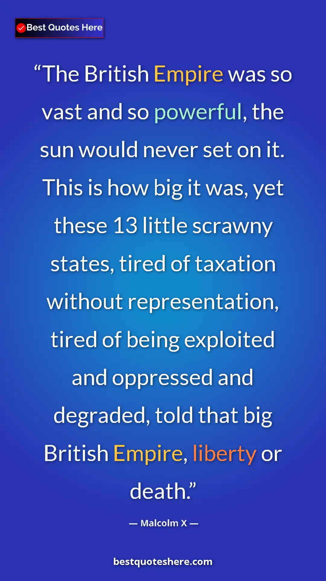 Pinterest quote poster by Malcolm X: "The British Empire was so vast and so powerful, the sun..."