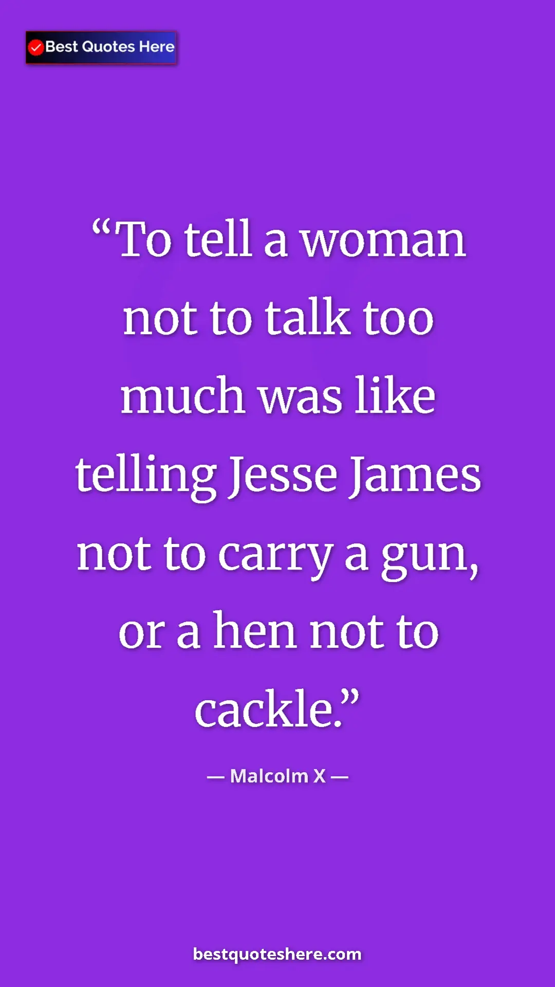 Malcolm X Quote Card: "To tell a woman not to talk too much was like telling Jesse..." Pinterest quote poster by Malcolm X: "To tell a woman not to talk too much was like telling Jesse..."
