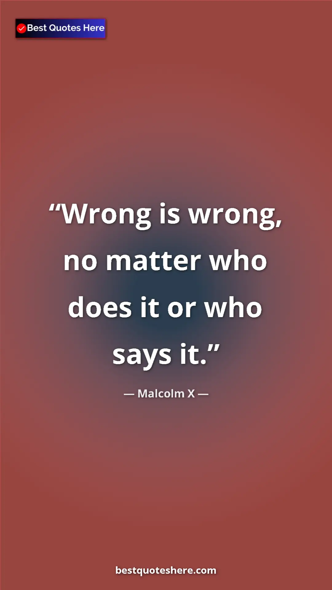 Pinterest quote poster by Malcolm X: "Wrong is wrong, no matter who does it or who says it."