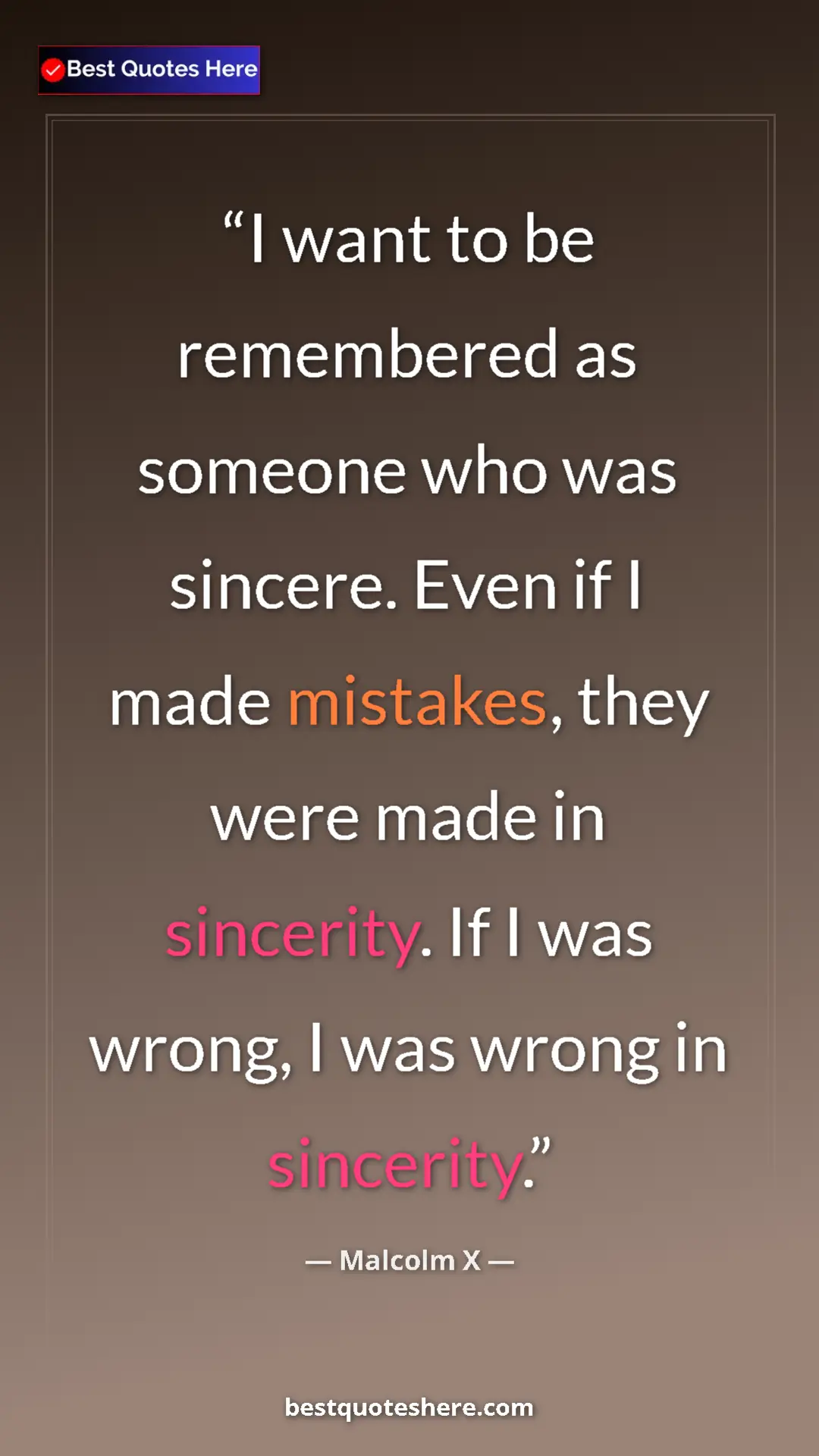 Malcolm X Quote Card: "I want to be remembered as someone who was sincere. Even if..." Pinterest quote poster by Malcolm X: "I want to be remembered as someone who was sincere. Even if..."