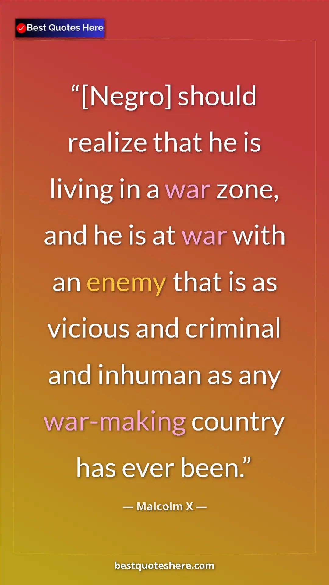 Pinterest quote poster by Malcolm X: "[Negro] should realize that he is living in a war zone, and..."