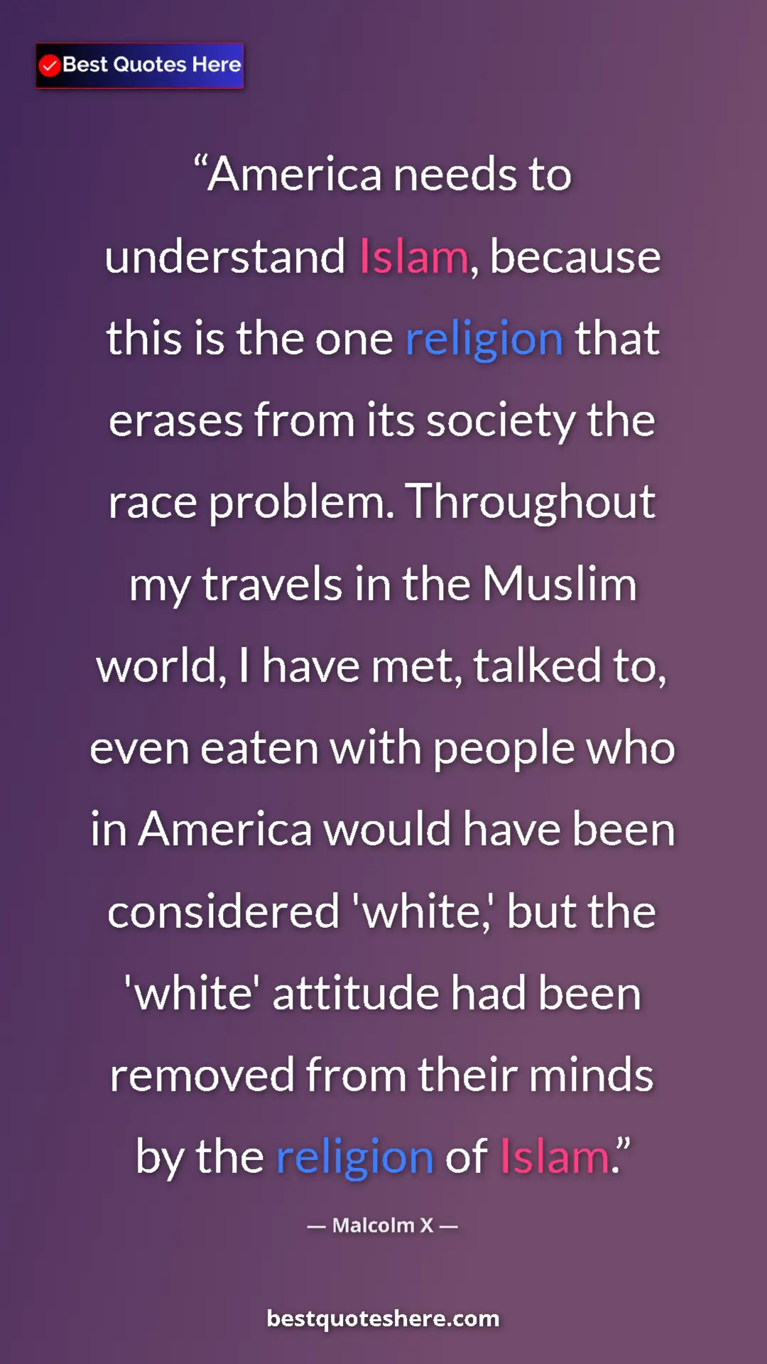 Malcolm X Quote Card: "America needs to understand Islam, because this is the one..." Pinterest quote poster by Malcolm X: "America needs to understand Islam, because this is the one..."