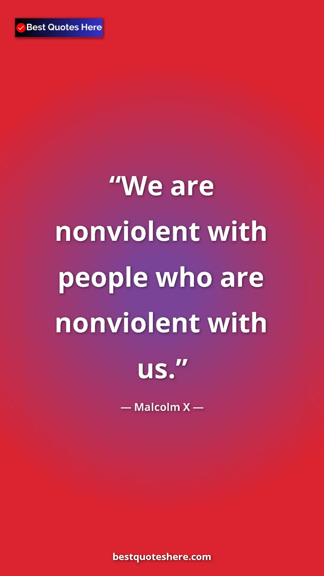 Pinterest quote poster by Malcolm X: "We are nonviolent with people who are nonviolent with us."
