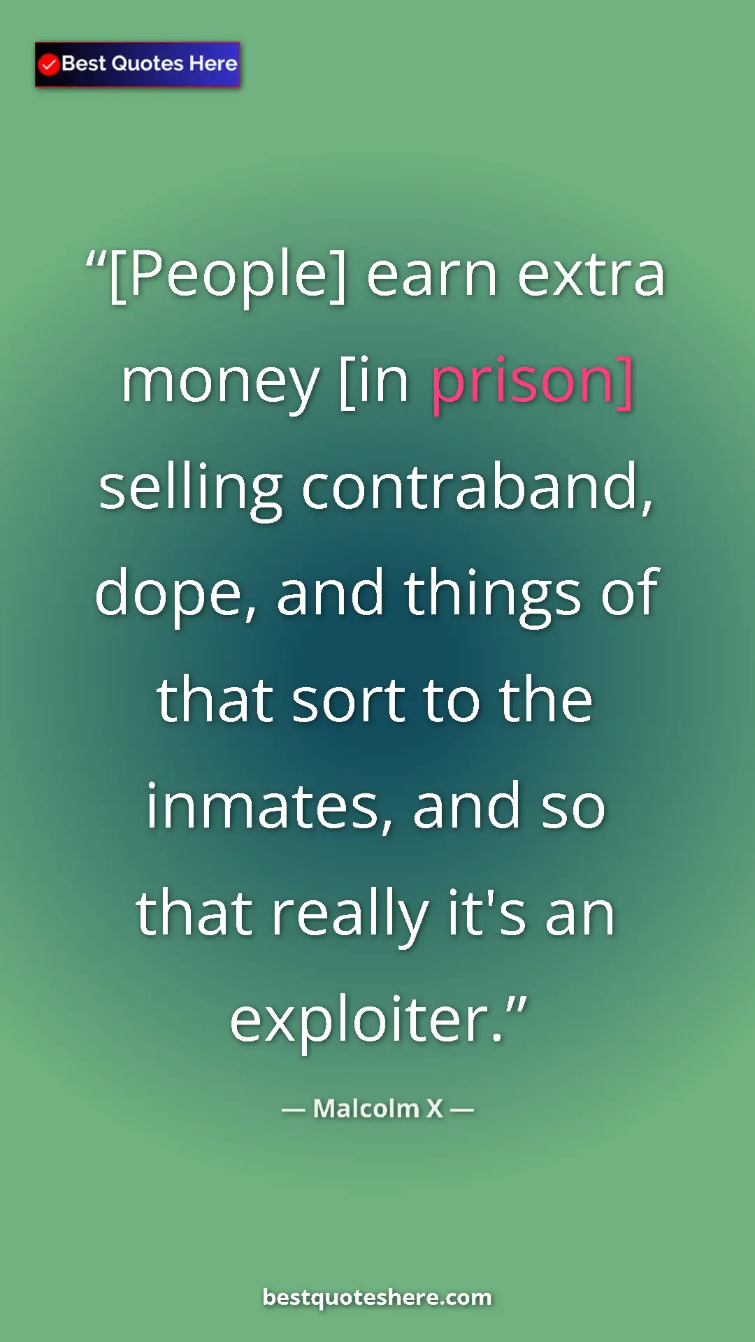 Pinterest quote poster by Malcolm X: "[People] earn extra money [in prison] selling contraband,..."