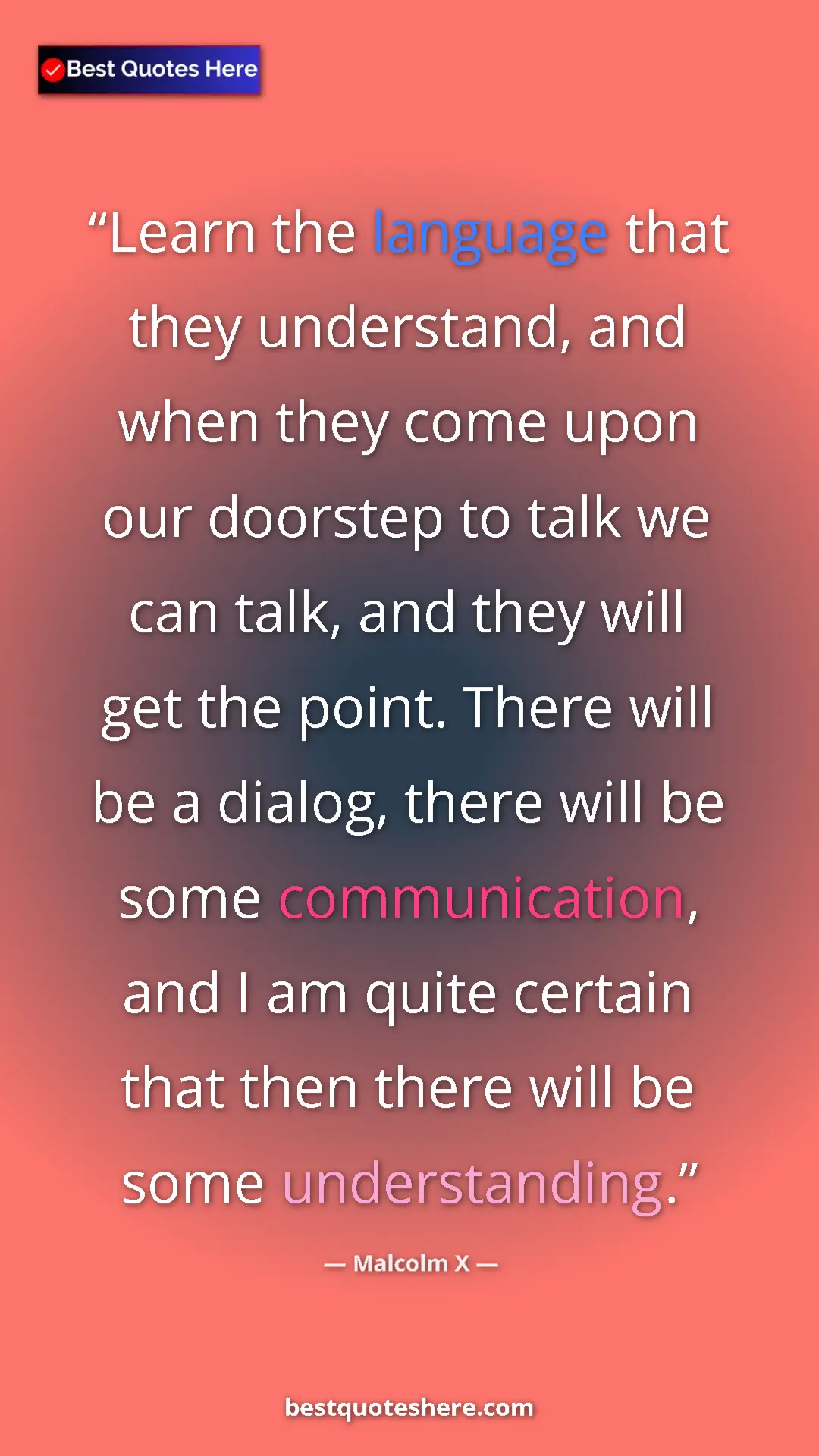 Malcolm X Quote Card: "Learn the language that they understand, and when they come..." Pinterest quote poster by Malcolm X: "Learn the language that they understand, and when they come..."