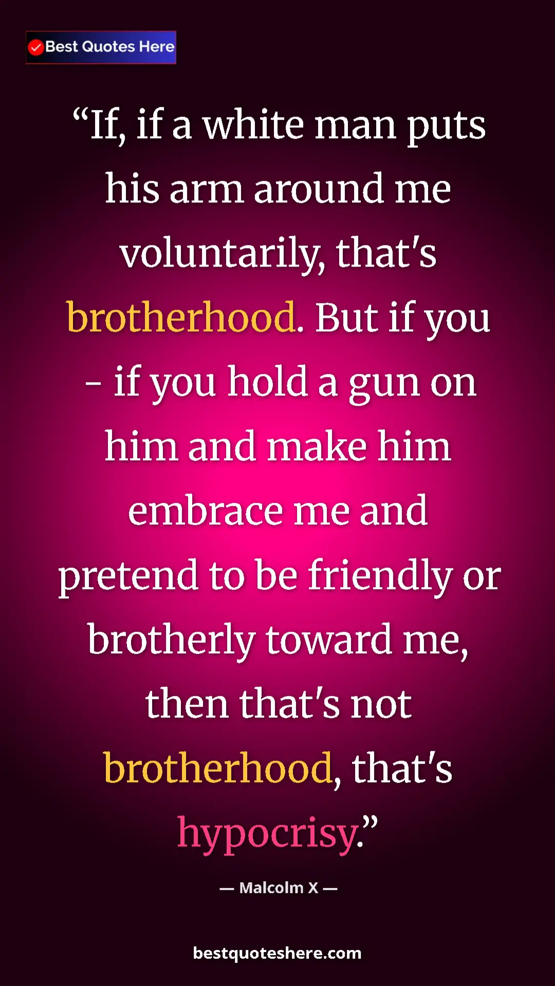 Malcolm X Quote Card: "If, if a white man puts his arm around me voluntarily, that'" Pinterest quote poster by Malcolm X: "If, if a white man puts his arm around me voluntarily, that'"