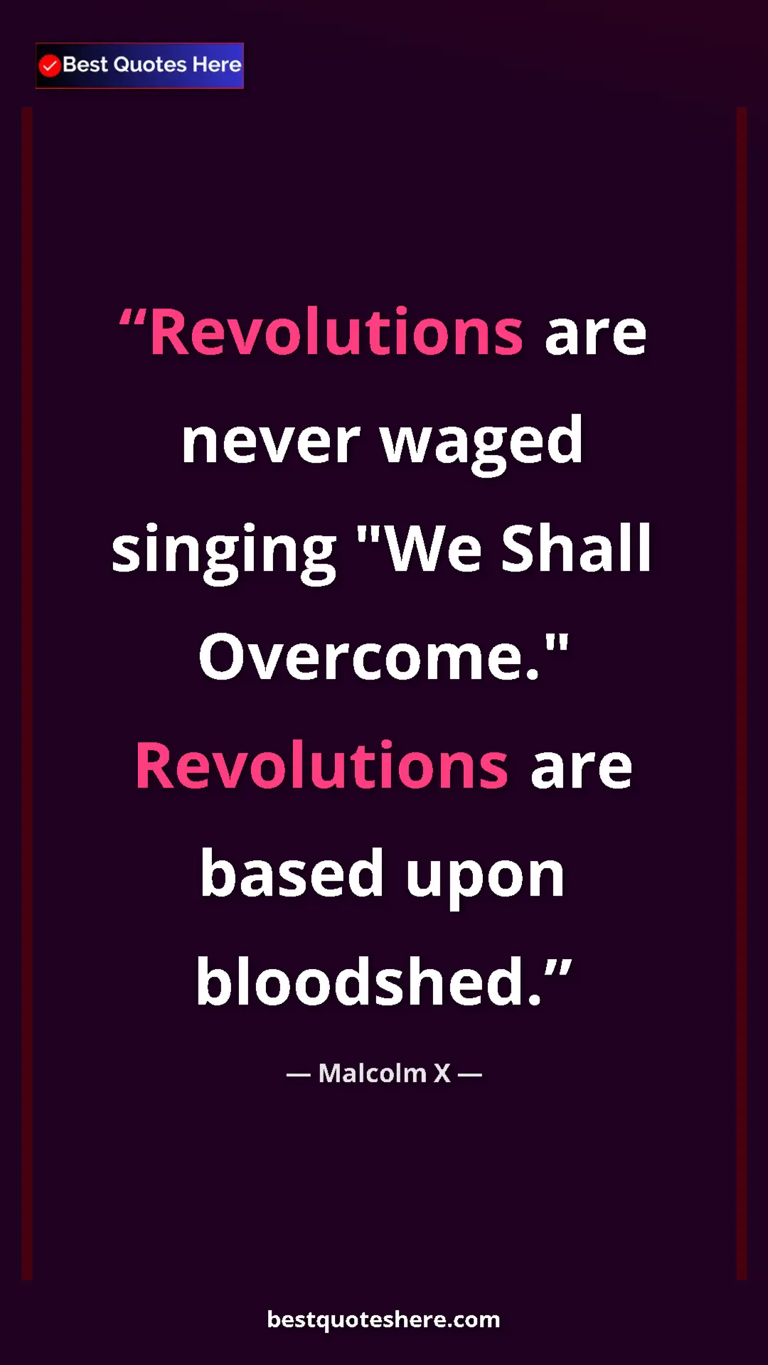 Malcolm X Quote Card: "Revolutions are never waged singing "We Shall Overcome."..." Pinterest quote poster by Malcolm X: "Revolutions are never waged singing "We Shall Overcome."..."