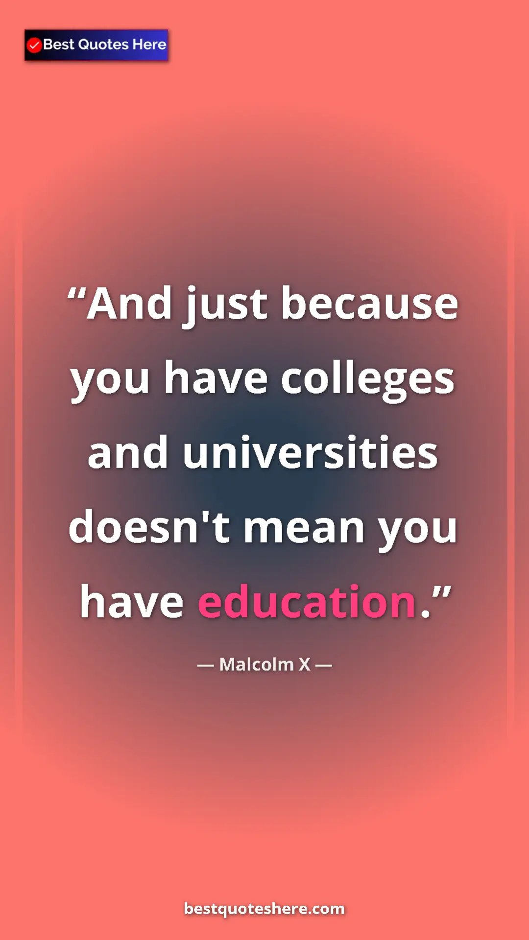 Pinterest quote poster by Malcolm X: "And just because you have colleges and universities doesn't..."