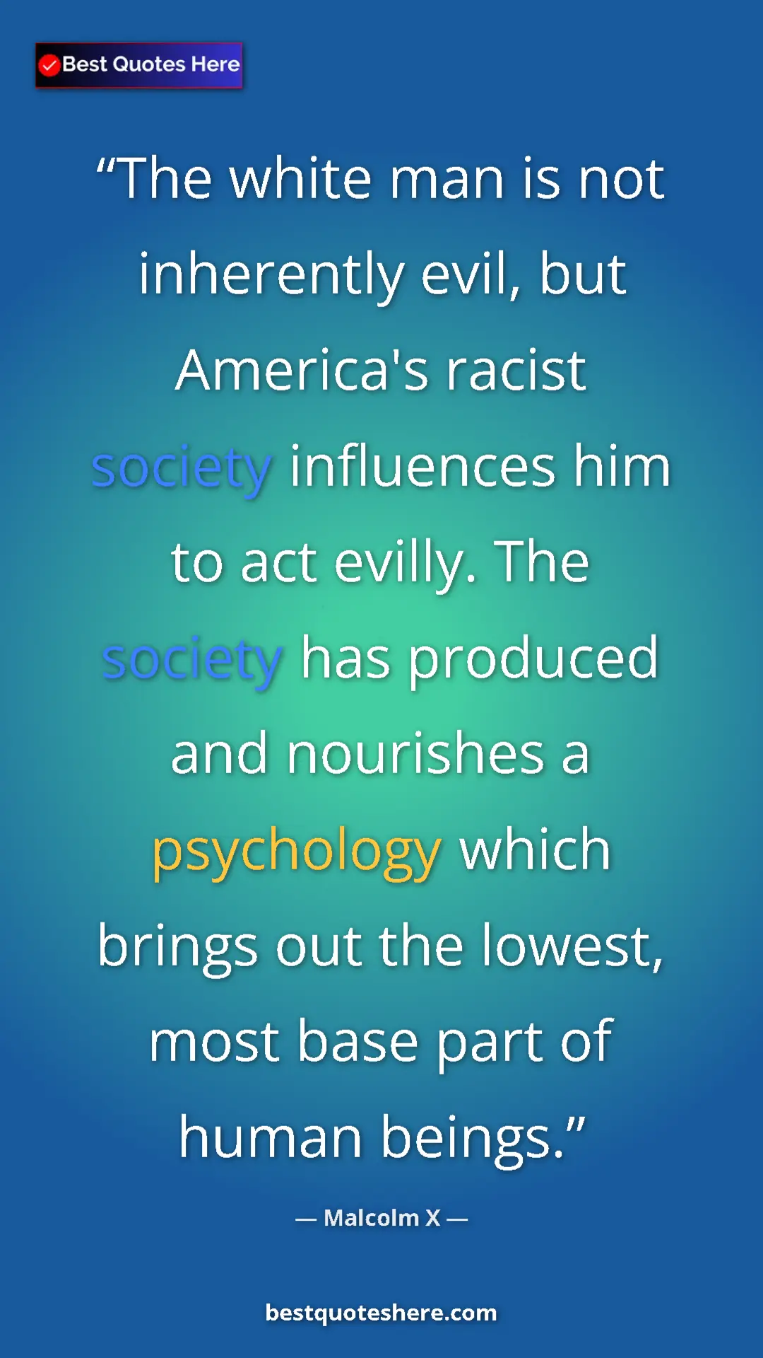 Pinterest quote poster by Malcolm X: "The white man is not inherently evil, but America's racist..."