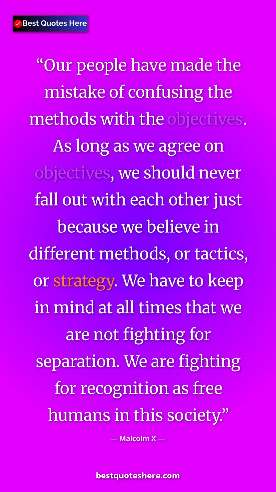 Malcolm X Quote Card: "Our people have made the mistake of confusing the methods..." Pinterest quote poster by Malcolm X: "Our people have made the mistake of confusing the methods..."