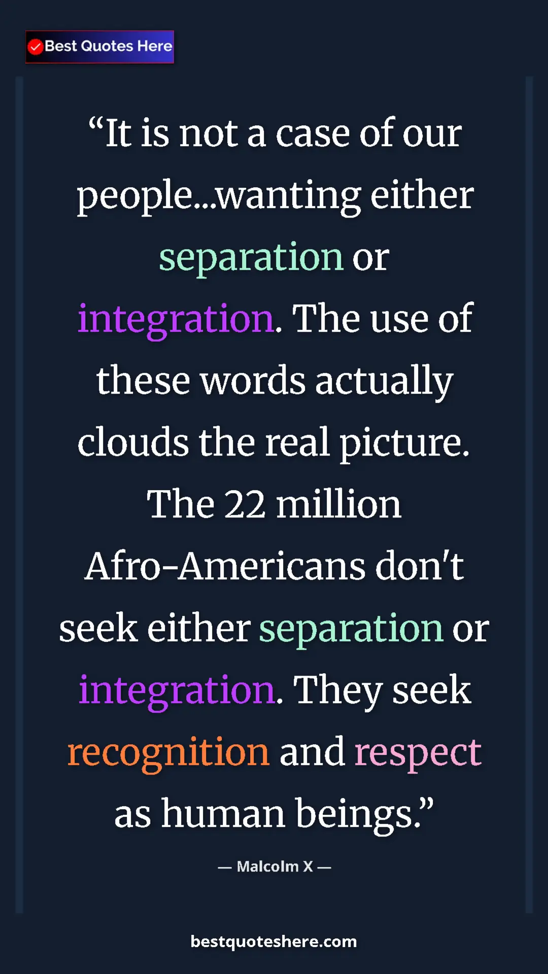 Malcolm X Quote Card: "It is not a case of our people...wanting either separation..." Pinterest quote poster by Malcolm X: "It is not a case of our people...wanting either separation..."