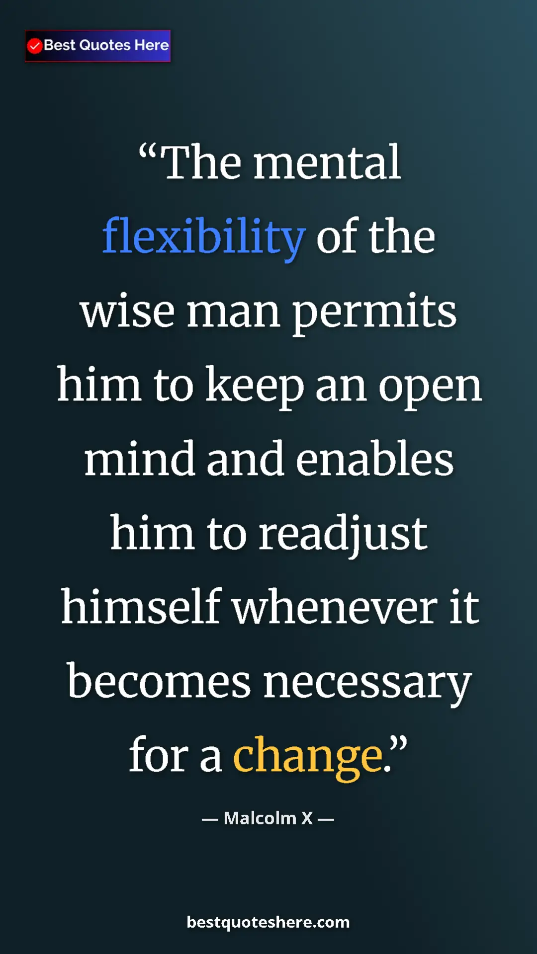 Malcolm X Quote Card: "The mental flexibility of the wise man permits him to keep..." Pinterest quote poster by Malcolm X: "The mental flexibility of the wise man permits him to keep..."