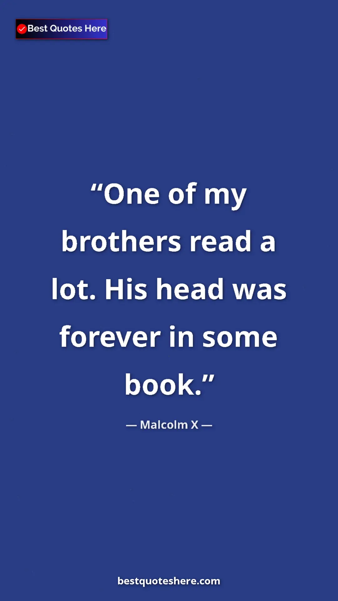 Malcolm X Quote Card: "One of my brothers read a lot. His head was forever in some " Pinterest quote poster by Malcolm X: "One of my brothers read a lot. His head was forever in some "