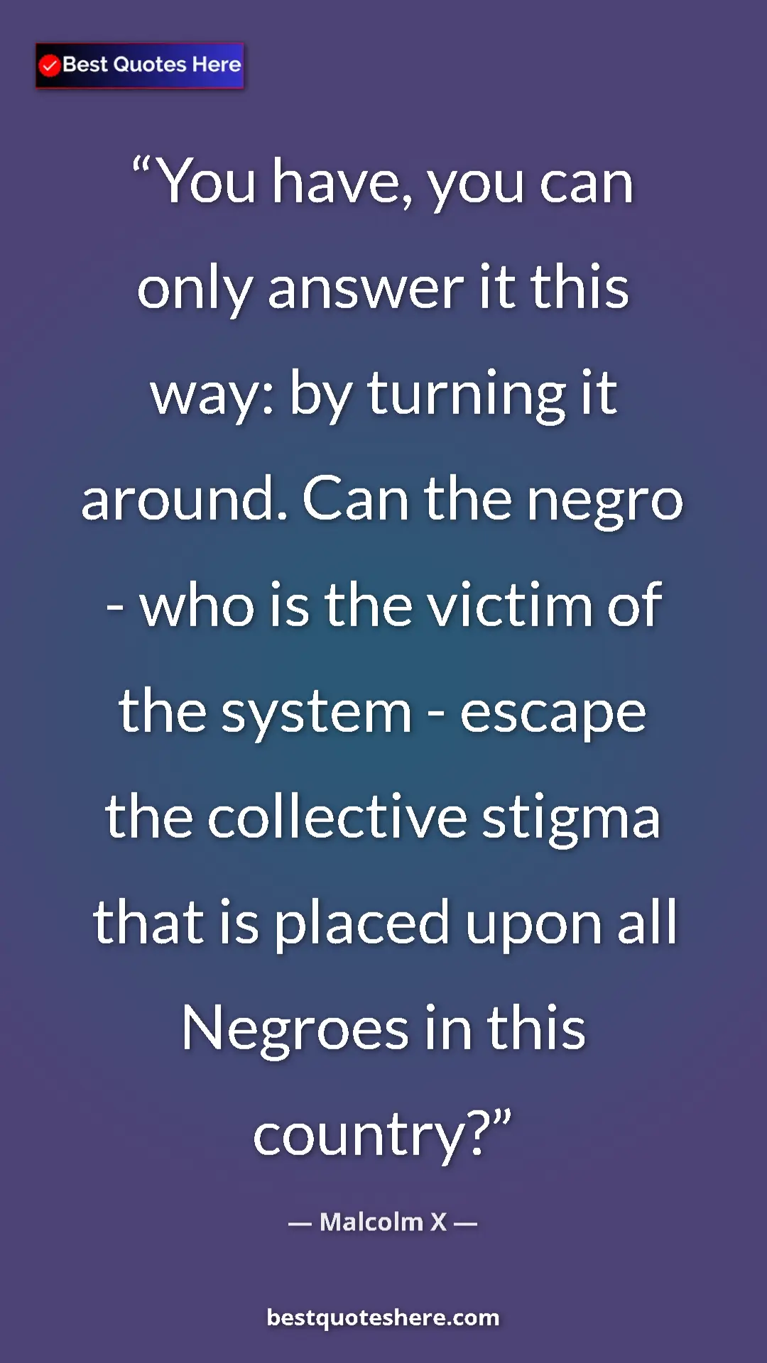 Malcolm X Quote Card: "You have, you can only answer it this way: by turning it..." Pinterest quote poster by Malcolm X: "You have, you can only answer it this way: by turning it..."