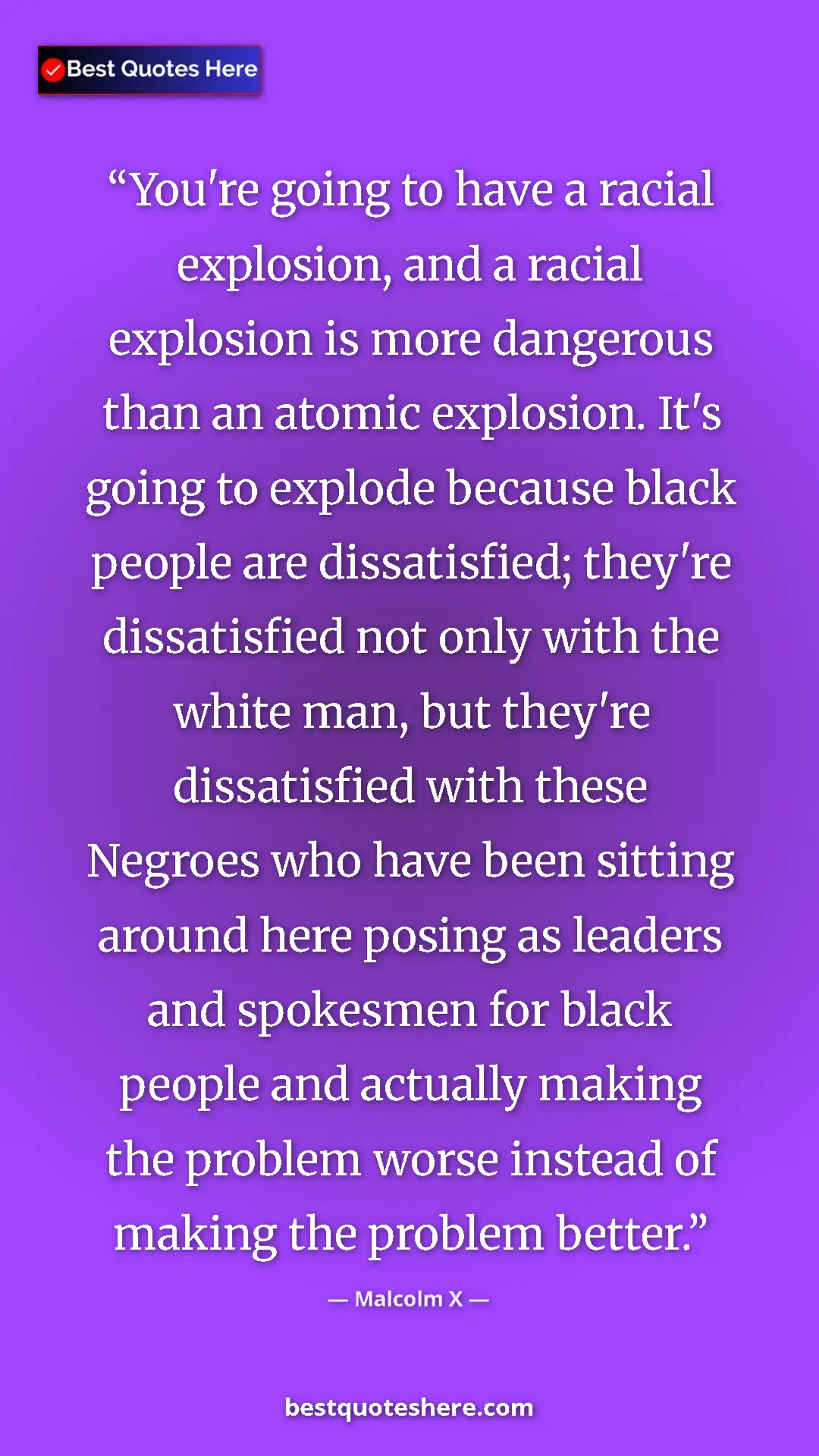 Malcolm X Quote Card: "You're going to have a racial explosion, and a racial..." Pinterest quote poster by Malcolm X: "You're going to have a racial explosion, and a racial..."