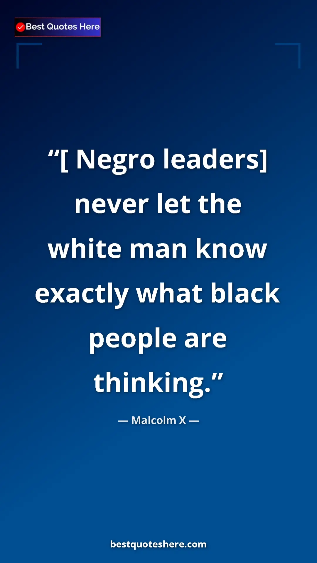 Pinterest quote poster by Malcolm X: "[ Negro leaders] never let the white man know exactly what..."