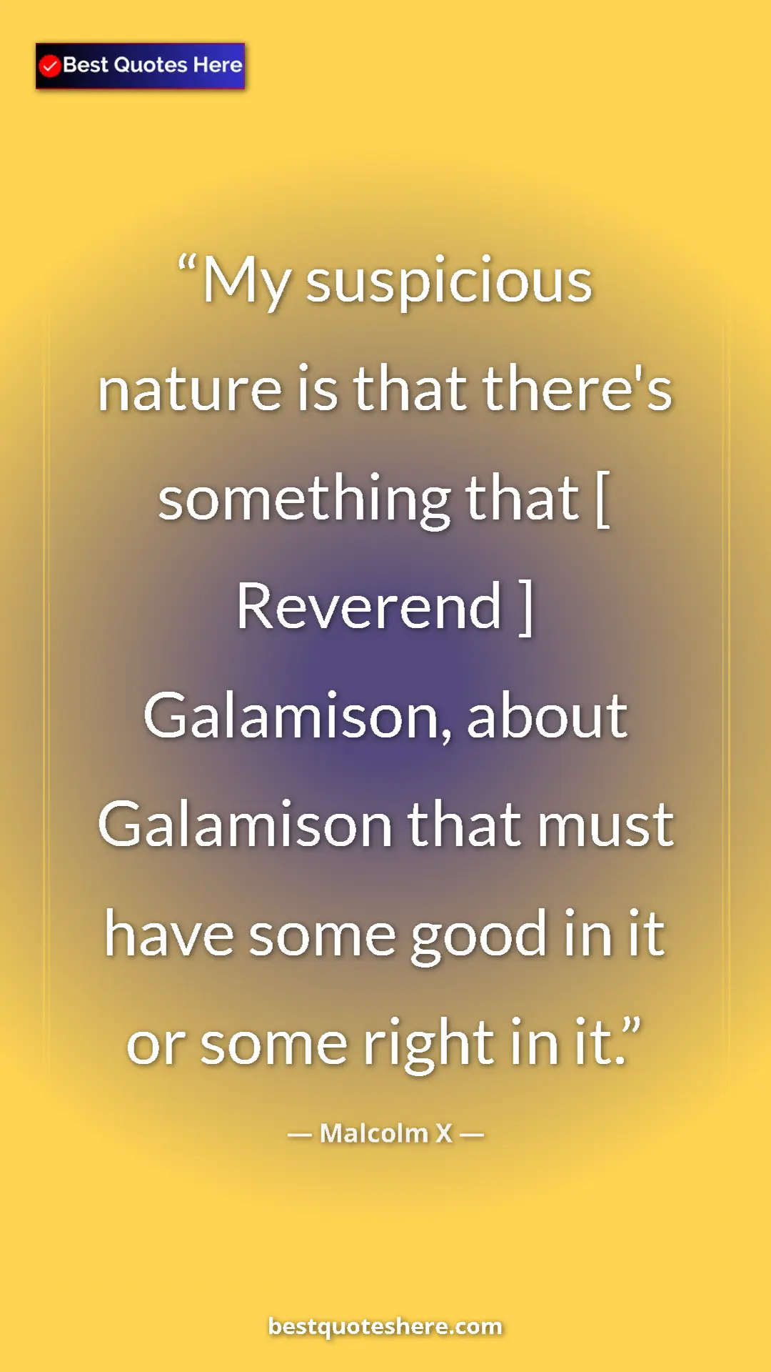 Malcolm X Quote Card: "My suspicious nature is that there's something that [..." Pinterest quote poster by Malcolm X: "My suspicious nature is that there's something that [..."