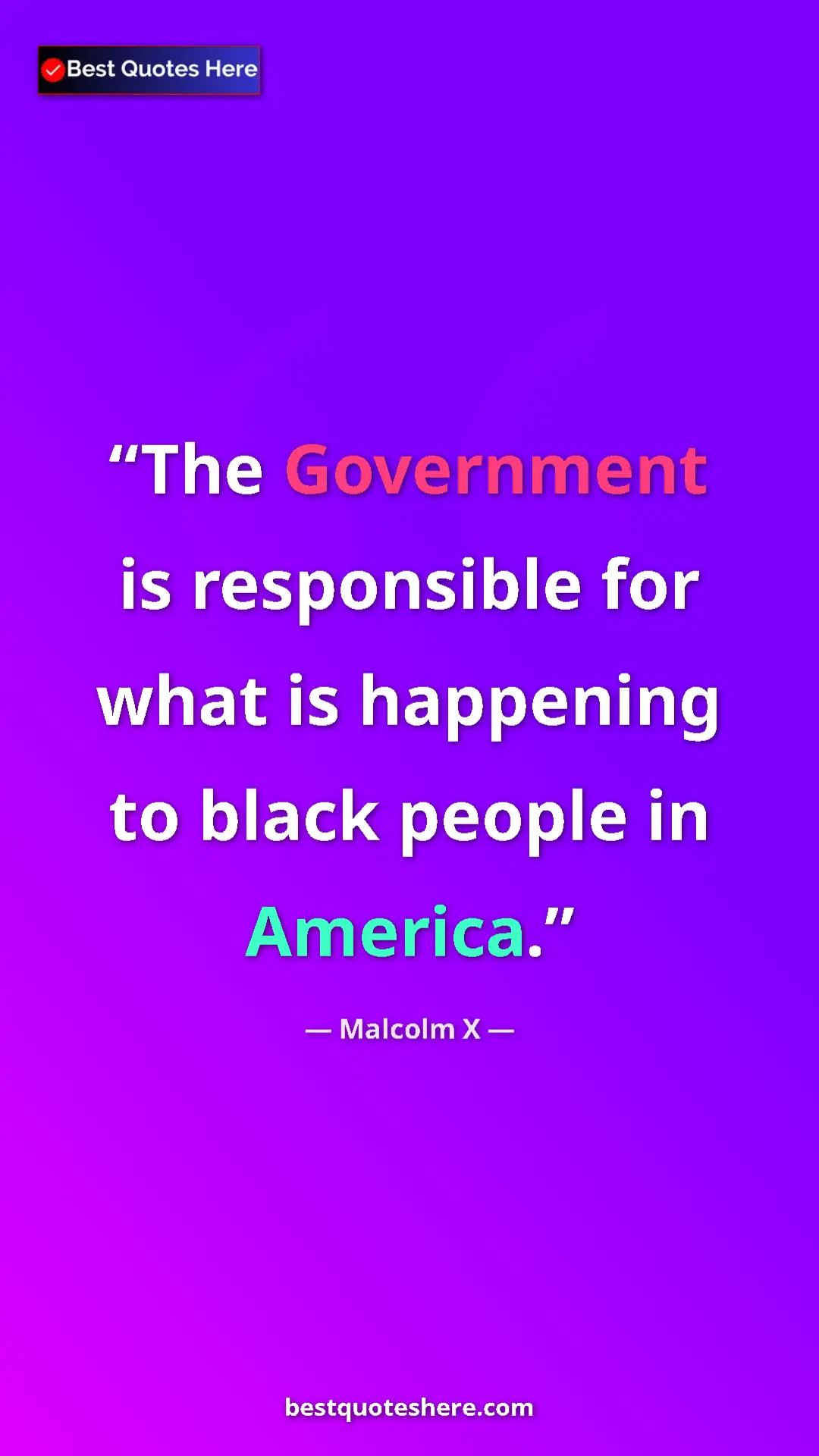 Malcolm X Quote Card: "The Government is responsible for what is happening to..." Pinterest quote poster by Malcolm X: "The Government is responsible for what is happening to..."