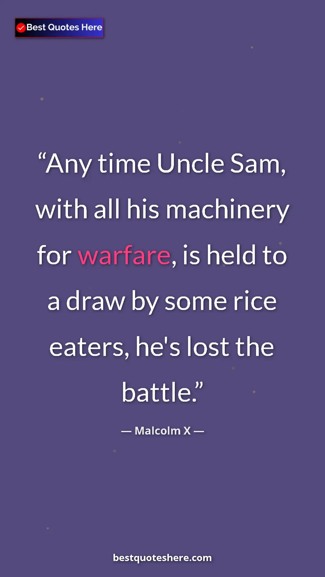 Malcolm X Quote Card: "Any time Uncle Sam, with all his machinery for warfare, is..." Pinterest quote poster by Malcolm X: "Any time Uncle Sam, with all his machinery for warfare, is..."