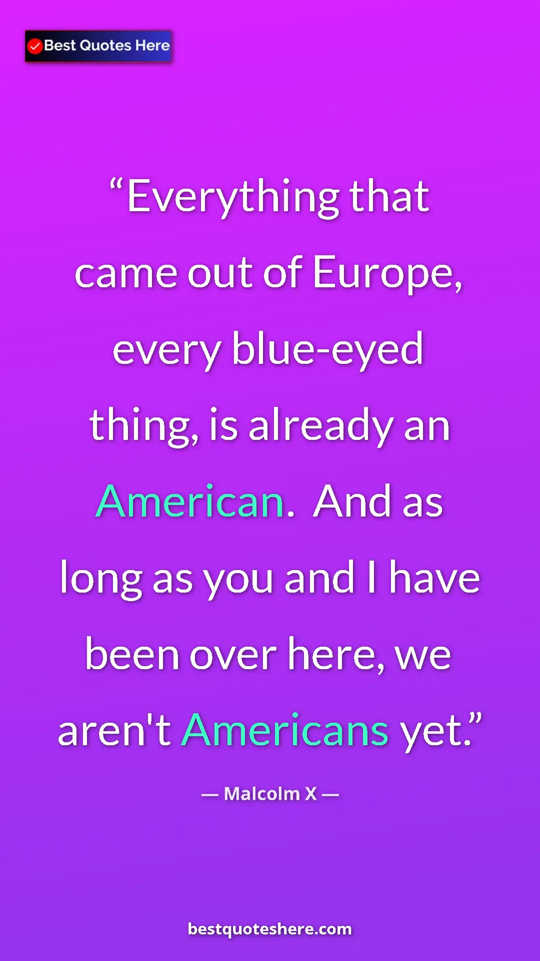 Malcolm X Quote Card: "Everything that came out of Europe, every blue-eyed thing,..." Pinterest quote poster by Malcolm X: "Everything that came out of Europe, every blue-eyed thing,..."