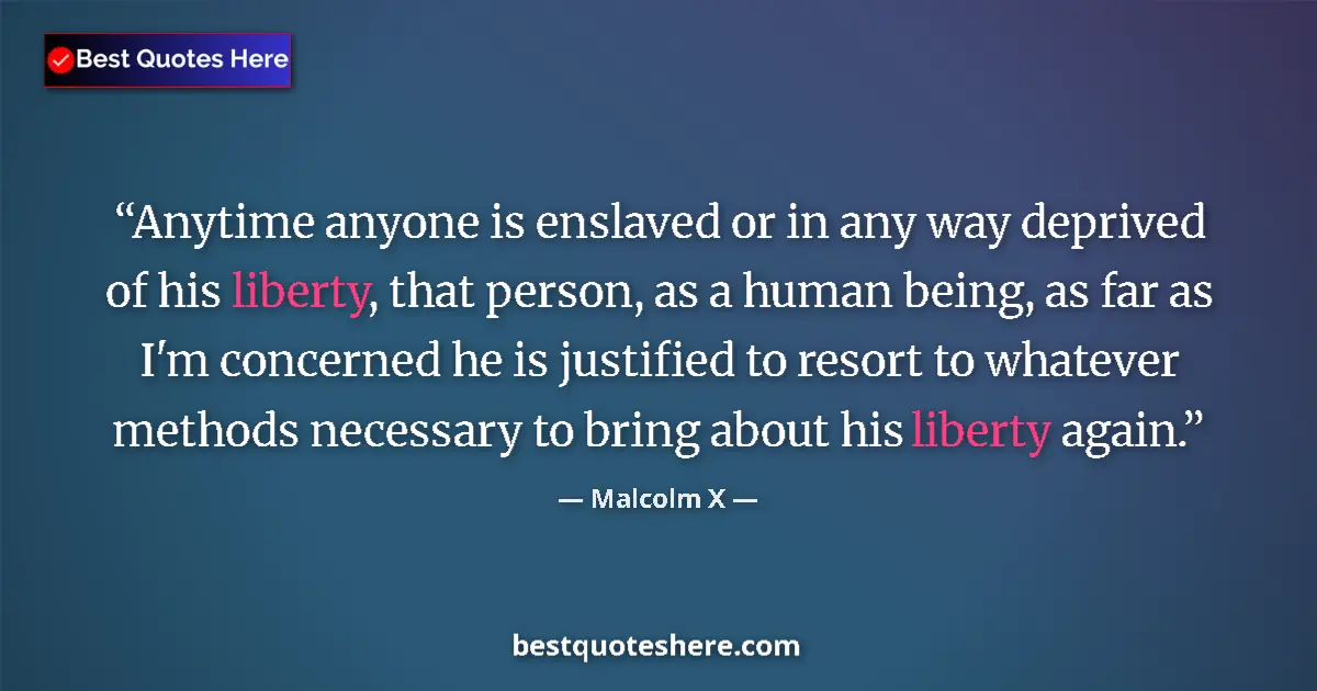 Quote by Malcolm X: Anytime anyone is enslaved or in any way deprived of his liberty, that person, as a human being, as ...