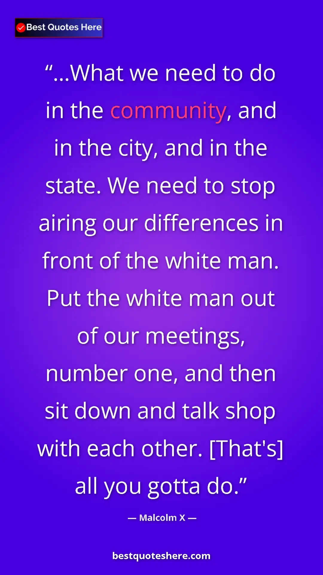 Malcolm X Quote Card: "...What we need to do in the community, and in the city,..." Pinterest quote poster by Malcolm X: "...What we need to do in the community, and in the city,..."