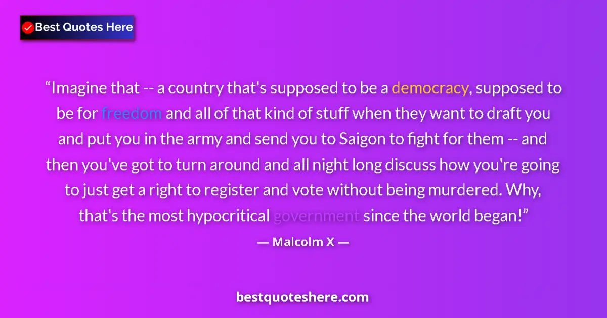 Quote by Malcolm X: Imagine that -- a country that's supposed to be a democracy, supposed to be for freedom and all of t...