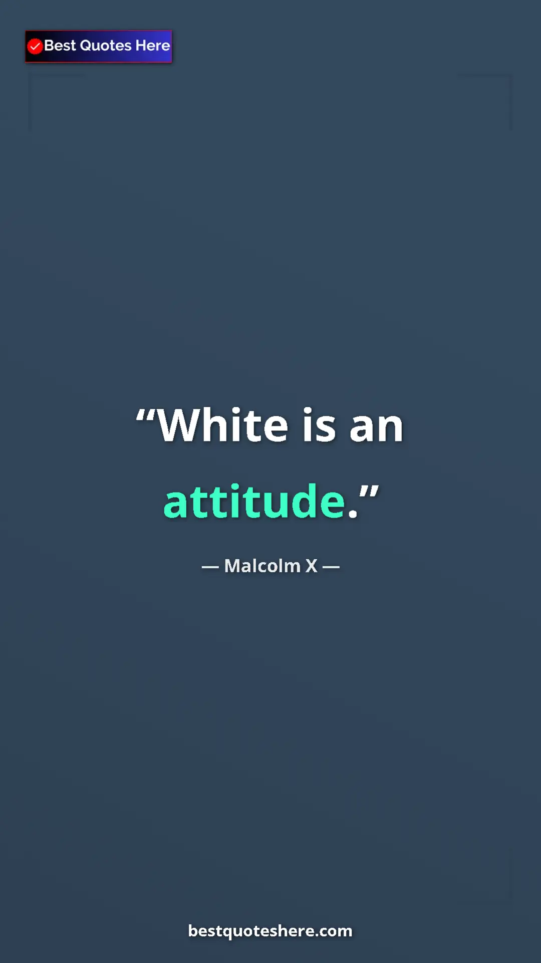 Malcolm X Quote Card: "White is an attitude." Pinterest quote poster by Malcolm X: "White is an attitude."