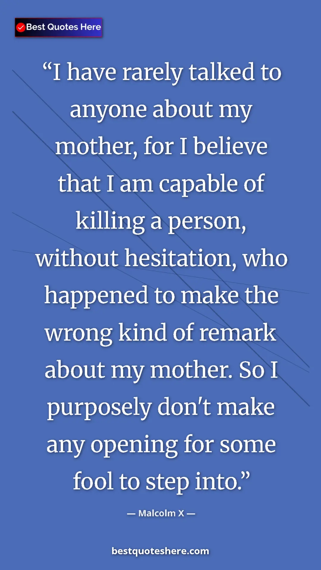 Malcolm X Quote Card: "I have rarely talked to anyone about my mother, for I..." Pinterest quote poster by Malcolm X: "I have rarely talked to anyone about my mother, for I..."