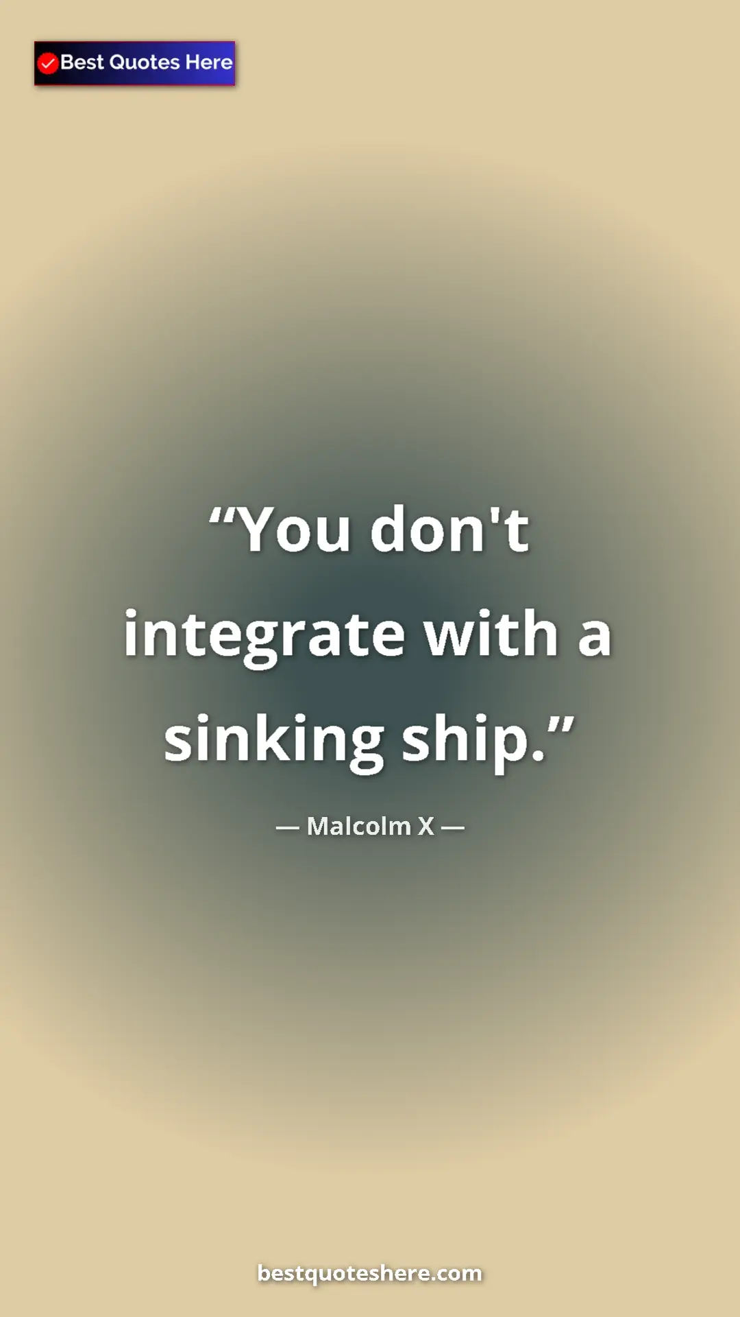 Malcolm X Quote Card: "You don't integrate with a sinking ship." Pinterest quote poster by Malcolm X: "You don't integrate with a sinking ship."