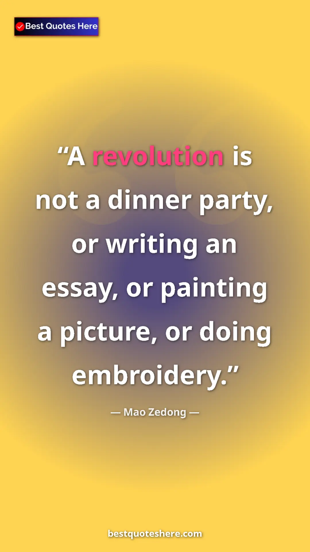 Mao Zedong Quote Card: "A revolution is not a dinner party, or writing an essay, or..." Pinterest quote poster by Mao Zedong: "A revolution is not a dinner party, or writing an essay, or..."