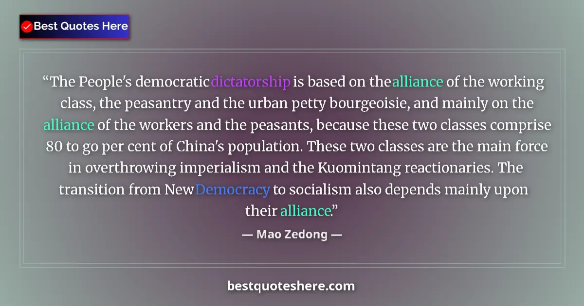 Quote by Mao Zedong: The People's democratic dictatorship is based on the alliance of the working class, the peasantry an...