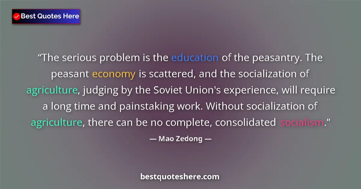 Quote by Mao Zedong: The serious problem is the education of the peasantry. The peasant economy is scattered, and the soc...