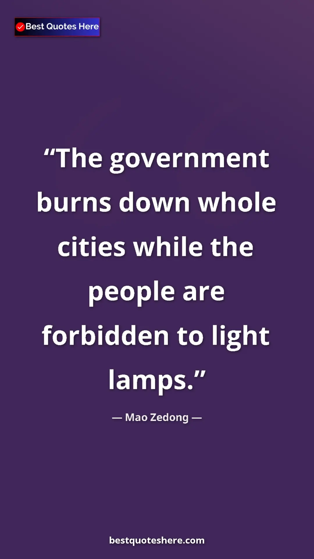 Mao Zedong Quote Card: "The government burns down whole cities while the people are..." Pinterest quote poster by Mao Zedong: "The government burns down whole cities while the people are..."