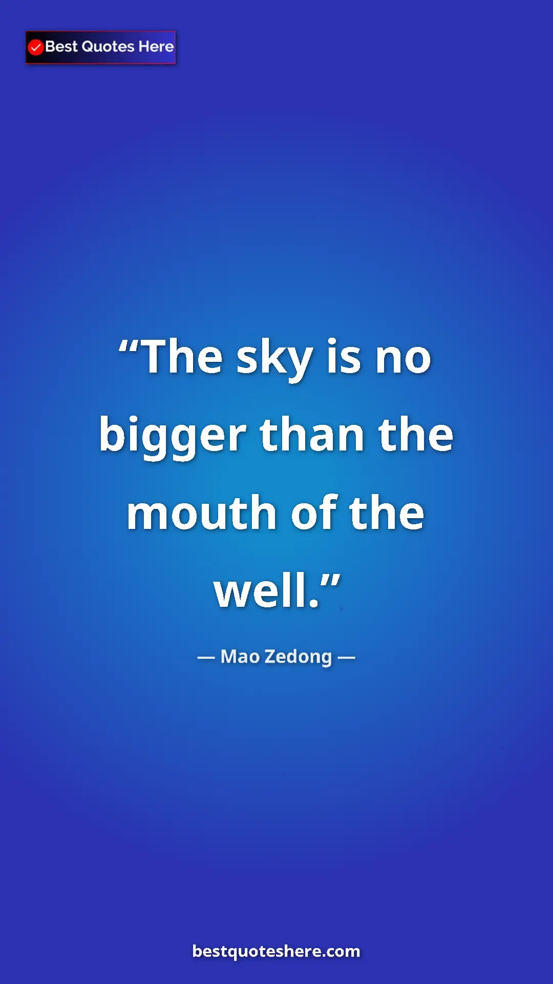 Mao Zedong Quote Card: "The sky is no bigger than the mouth of the well." Pinterest quote poster by Mao Zedong: "The sky is no bigger than the mouth of the well."