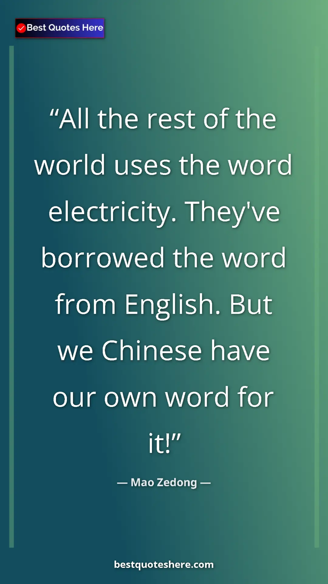 Mao Zedong Quote Card: "All the rest of the world uses the word electricity...." Pinterest quote poster by Mao Zedong: "All the rest of the world uses the word electricity...."