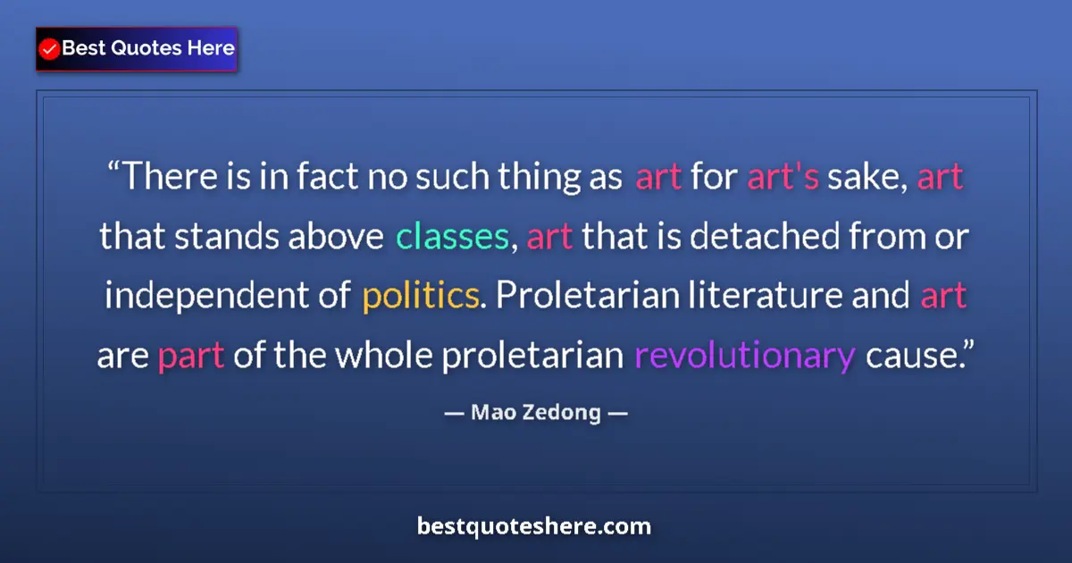 Quote by Mao Zedong: There is in fact no such thing as art for art's sake, art that stands above classes, art that is det...