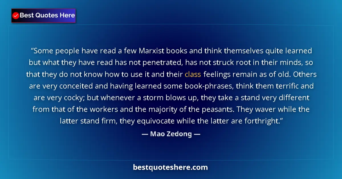 Quote by Mao Zedong: Some people have read a few Marxist books and think themselves quite learned but what they have read...