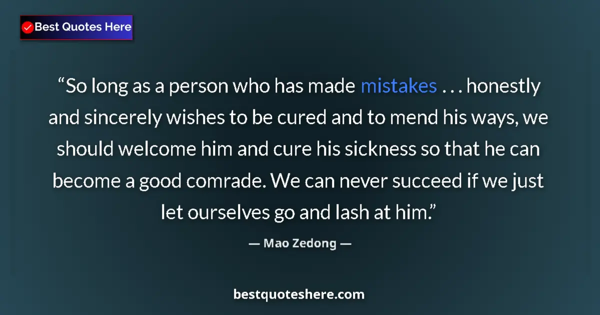 Quote by Mao Zedong: So long as a person who has made mistakes . . . honestly and sincerely wishes to be cured and to men...