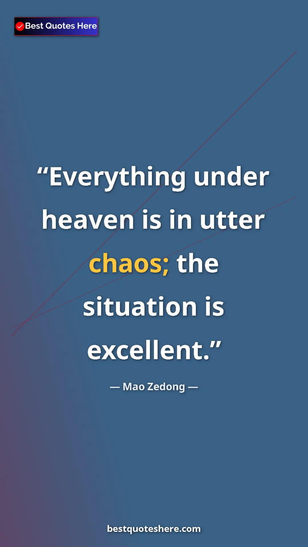 Mao Zedong Quote Card: "Everything under heaven is in utter chaos; the situation is..." Pinterest quote poster by Mao Zedong: "Everything under heaven is in utter chaos; the situation is..."