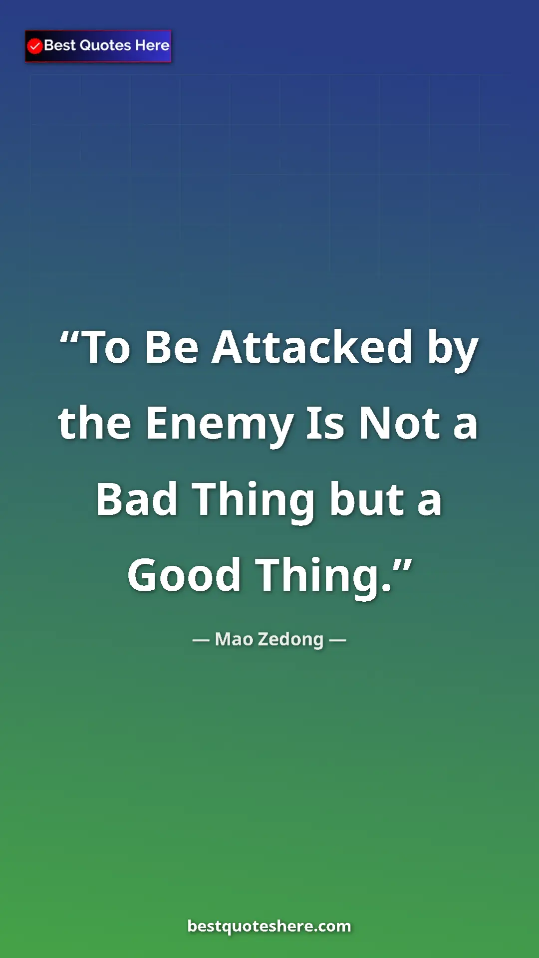 Mao Zedong Quote Card: "To Be Attacked by the Enemy Is Not a Bad Thing but a Good..." Pinterest quote poster by Mao Zedong: "To Be Attacked by the Enemy Is Not a Bad Thing but a Good..."
