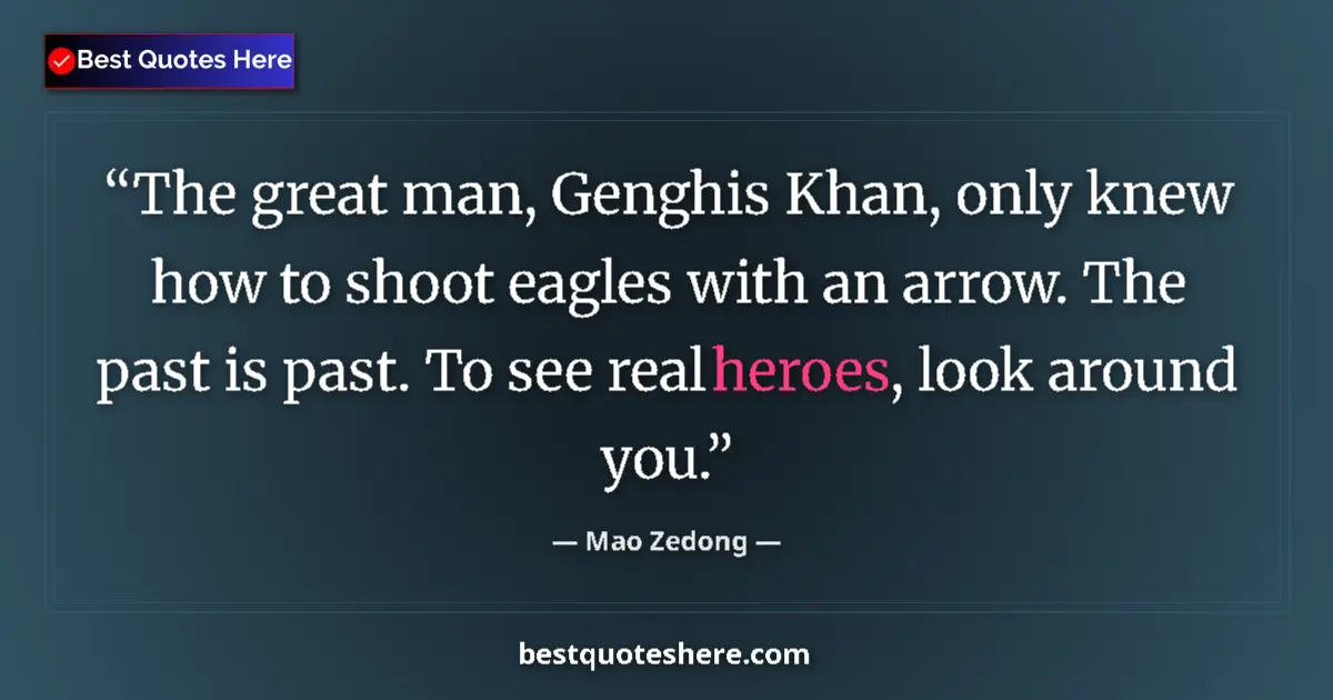Quote by Mao Zedong: The great man, Genghis Khan, only knew how to shoo